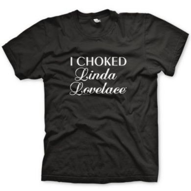 'I Chocked Linda Lovelace' T-shirt